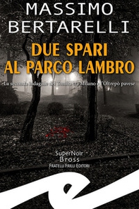 Due spari al Parco Lambro. La seconda indagine del Tomba tra Milano e l'Oltrepò pavese - Librerie.coop Due spari al Parco Lambro. La seconda indagine del Tomba tra Milano e l'Oltrepò pavese - Librerie.coop