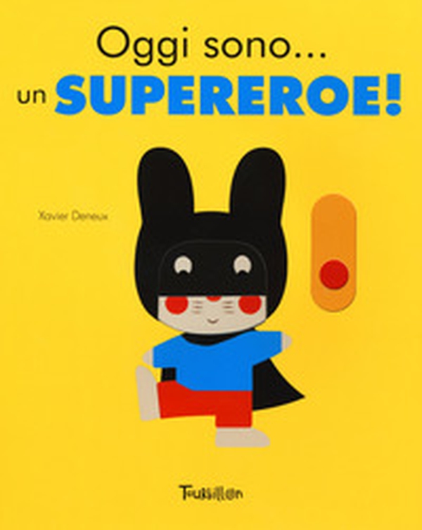 Oggi sono... un supereroe! - Librerie.coop Oggi sono... un supereroe! - Librerie.coop