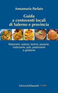 Guida a centoventi locali di Salerno e provincia. Ristoranti, osterie, bistrot, pizzerie, rosticcerie e gelaterie - Librerie.coop
