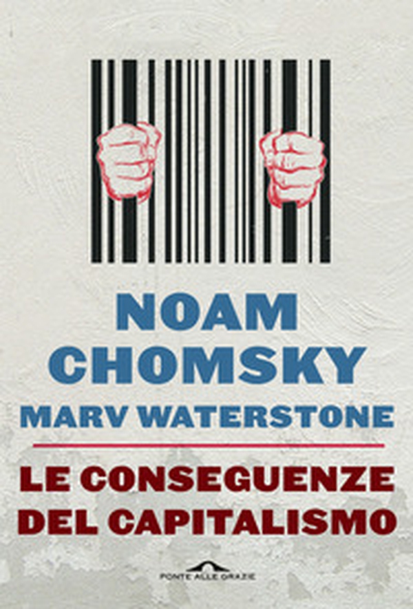 Le conseguenze del capitalismo. Disuguaglianze, guerre, disastri ecologici: resistere e reagire - Librerie.coop Le conseguenze del capitalismo. Disuguaglianze, guerre, disastri ecologici: resistere e reagire - Librerie.coop