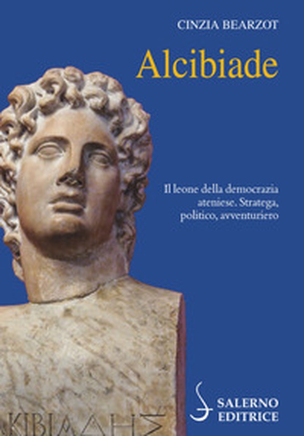 Alcibiade. Il leone della democrazia ateniese. Stratega, politico, avventuriero - Librerie.coop Alcibiade. Il leone della democrazia ateniese. Stratega, politico, avventuriero - Librerie.coop