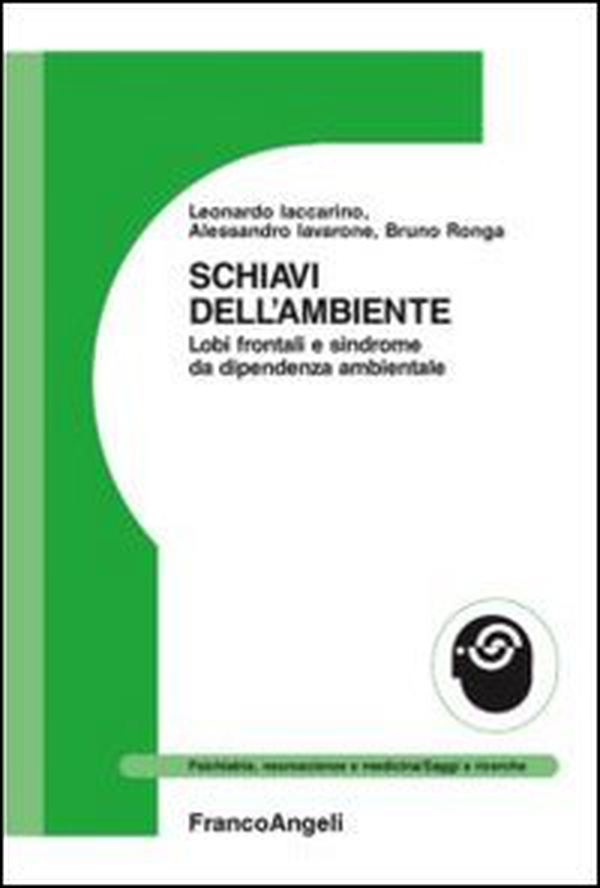 Schiavi dell'ambiente. Lobi frontali e sindrome da dipendenza ambientale - Librerie.coop Schiavi dell'ambiente. Lobi frontali e sindrome da dipendenza ambientale - Librerie.coop