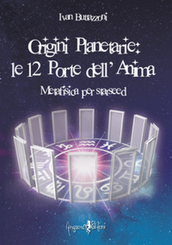 Origini planetarie. Le 12 porte dell'anima. Metafisica per Starseed - Librerie.coop Origini planetarie. Le 12 porte dell'anima. Metafisica per Starseed - Librerie.coop