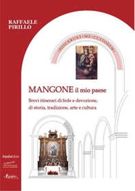 Mangone il mio paese. Brevi itinerari di fede e devozione, di storia, tradizione, arte e cultura - Librerie.coop