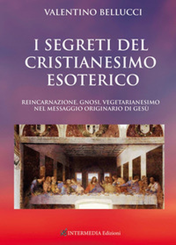 I segreti del Cristianesimo esoterico. Reincarnazione, gnosi, vegetarianesimo nel messaggio originario di Gesù - Librerie.coop I segreti del Cristianesimo esoterico. Reincarnazione, gnosi, vegetarianesimo nel messaggio originario di Gesù - Librerie.coop