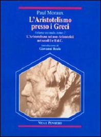 L'aristotelismo presso i Greci. L'aristotelismo dei non-aristotelici nei secoli I e II d. C. - Librerie.coop