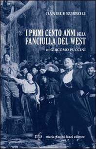 I primi cento anni della Fanciulla del West di Giacomo Puccini - Librerie.coop