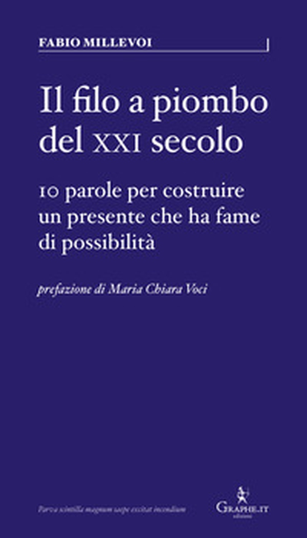 Il filo a piombo del XXI secolo. 10 parole per costruire un presente che ha fame di possibilità - Librerie.coop Il filo a piombo del XXI secolo. 10 parole per costruire un presente che ha fame di possibilità - Librerie.coop