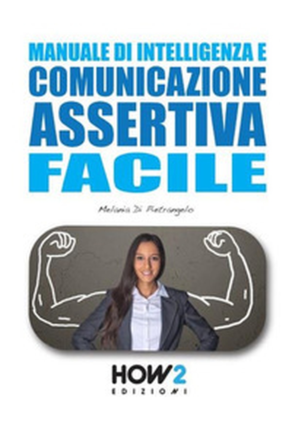 Manuale di intelligenza e comunicazione assertiva facile - Librerie.coop Manuale di intelligenza e comunicazione assertiva facile - Librerie.coop