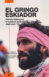 El gringo eskiador. Patrick Vallençant, lo sciatore simbolo degli anni '70 - Librerie.coop