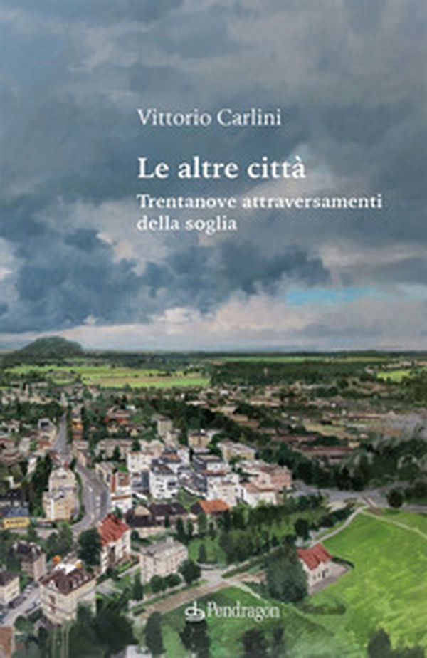 Le altre città. Trentanove attraversamenti della soglia - Librerie.coop