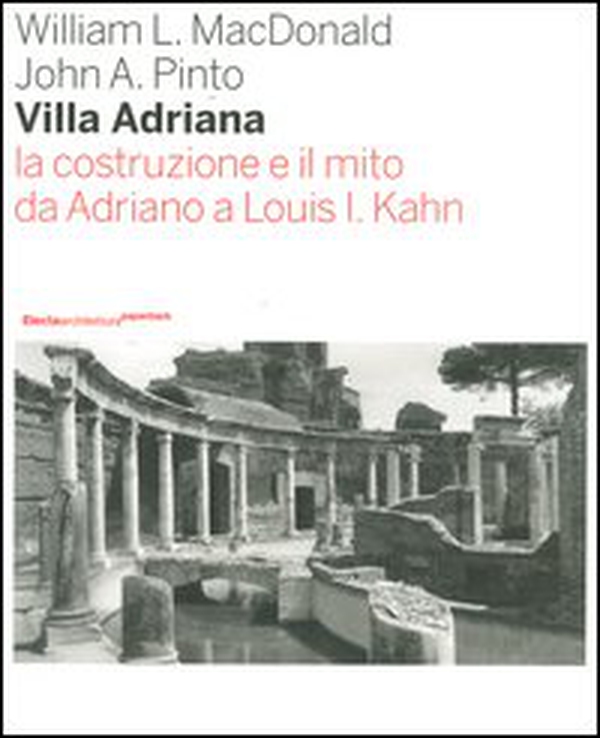 Villa Adriana. La costruzione e il mito da Adriano a Louis I. Kahn - Librerie.coop Villa Adriana. La costruzione e il mito da Adriano a Louis I. Kahn - Librerie.coop