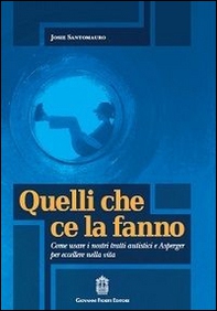 Quelli che ce la fanno. Come usare i nostri tratti autistici e Asperger per eccellere nella vita - Librerie.coop