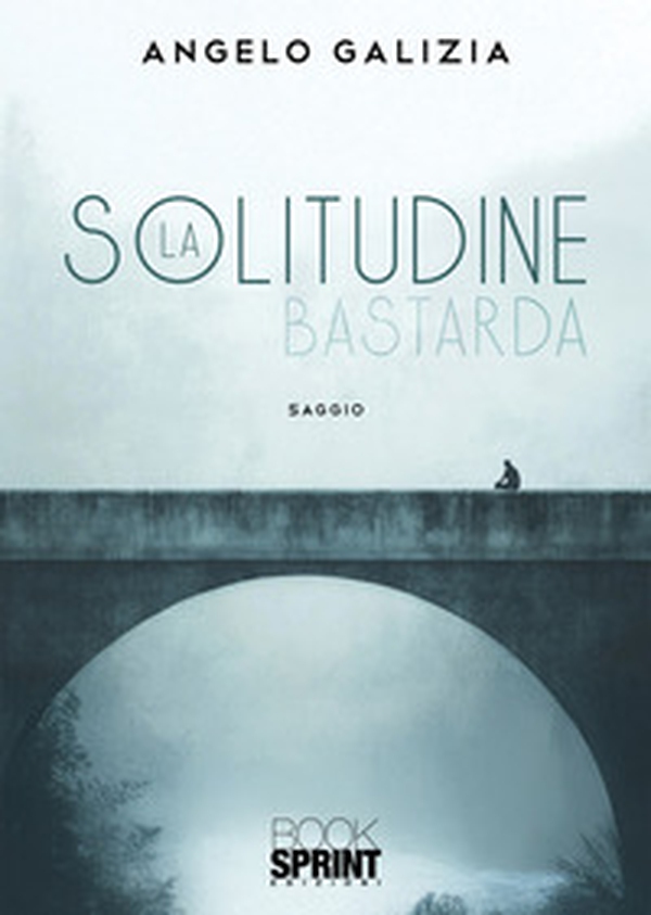 La solitudine bastarda - Librerie.coop