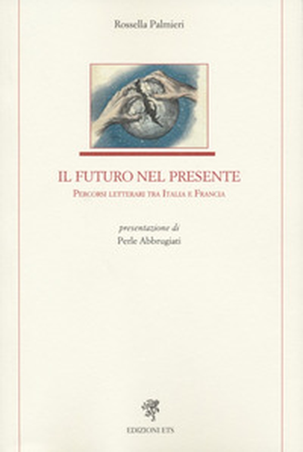 Il futuro nel presente. Percorsi letterari tra Italia e Francia - Librerie.coop Il futuro nel presente. Percorsi letterari tra Italia e Francia - Librerie.coop
