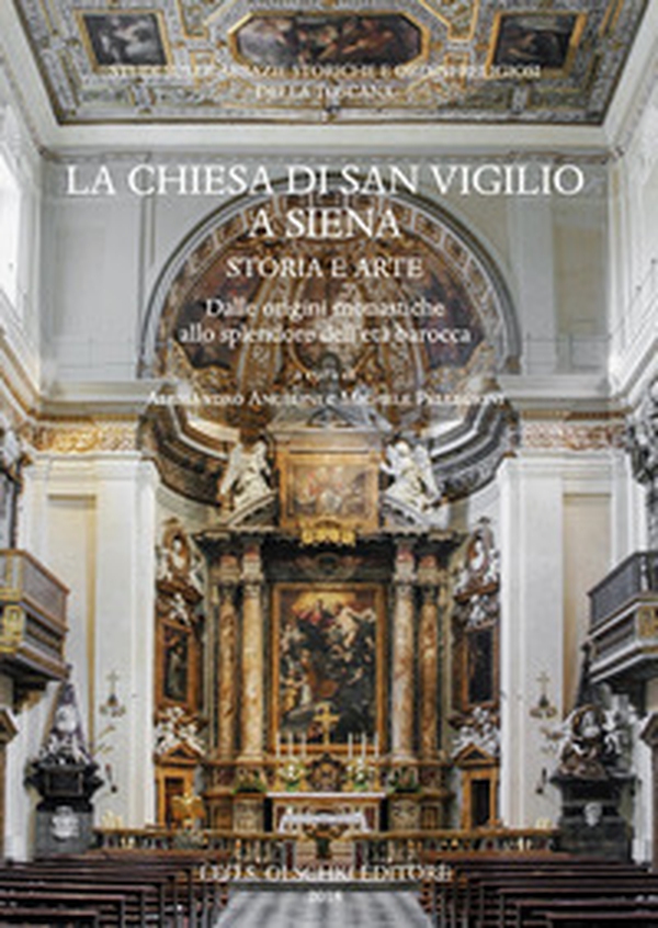 La chiesa di San Vigilio a Siena. Storia e arte. Dalle origini monastiche allo splendore dell'età barocca - Librerie.coop La chiesa di San Vigilio a Siena. Storia e arte. Dalle origini monastiche allo splendore dell'età barocca - Librerie.coop