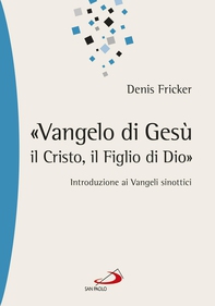 «Vangelo di Gesù, il Cristo, il Figlio di Dio». Introduzione ai Vangeli sinottici - Librerie.coop «Vangelo di Gesù, il Cristo, il Figlio di Dio». Introduzione ai Vangeli sinottici - Librerie.coop