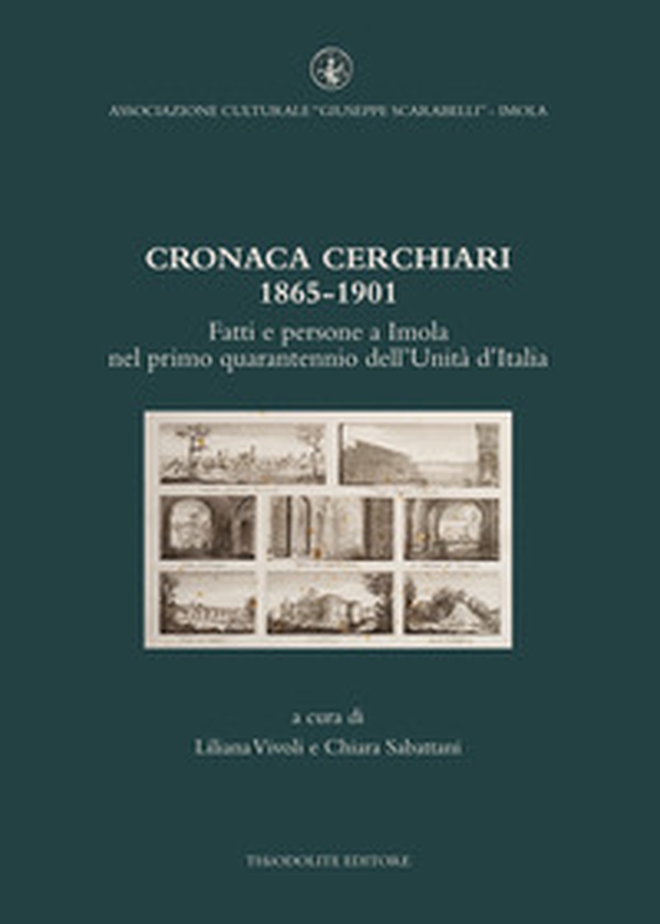 Cronaca Cerchiari 1865-1901. Fatti e persone a Imola nel primo quarantennio dell'Unità d'Italia - Librerie.coop Cronaca Cerchiari 1865-1901. Fatti e persone a Imola nel primo quarantennio dell'Unità d'Italia - Librerie.coop