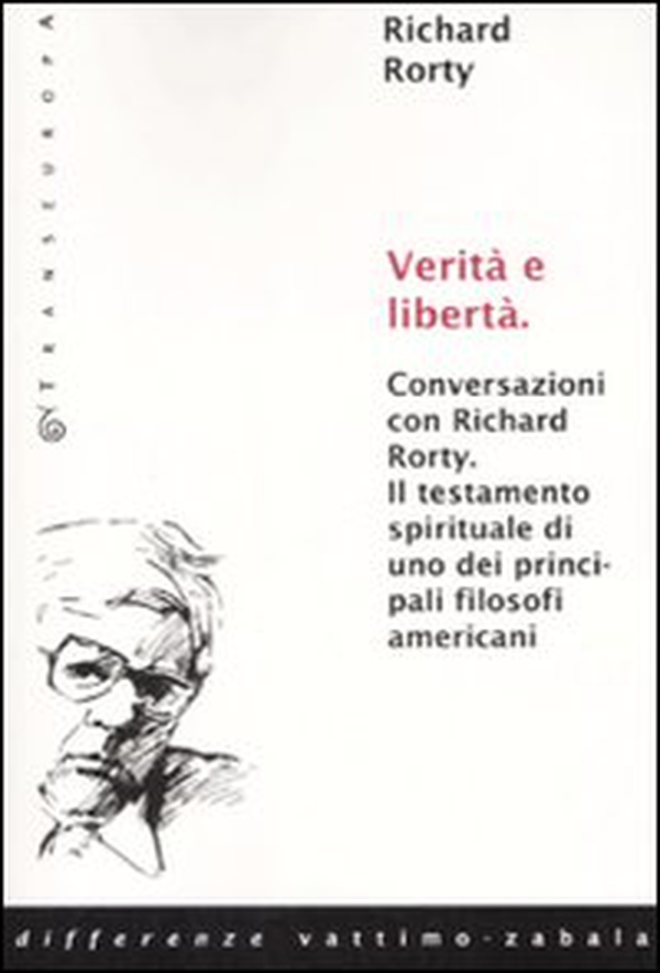 Verità e libertà. Conversazioni con Richard Rorty. Il testamento spirituale di uno tra i più importanti filosofi americani - Librerie.coop