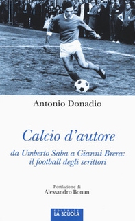 Calcio d'autore: da Umberto Saba a Gianni Brera: il football degli scrittori - Librerie.coop