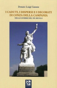 I caduti, i dispersi e i decorati di Conza della Campania. Nelle guerre del XX secolo - Librerie.coop I caduti, i dispersi e i decorati di Conza della Campania. Nelle guerre del XX secolo - Librerie.coop