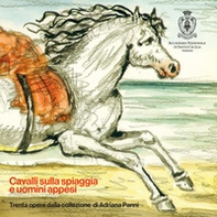 Cavalli sulla spiaggia e uomini appesi. Trenta opere della collezione di Adriana Panni - Librerie.coop