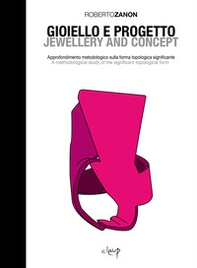 Gioiello e progetto. Approfondimento metodologico sulla forma topologica significante-Jewellery and concept. A methodological study of the significant topological form - Librerie.coop