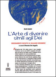 L'arte di divenire simile agli dei. Insegnamenti iniziatici di Giuliano Kremmerz. Rituali, preghiere, invocazioni - Librerie.coop