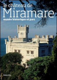 Le château de Miramare. Musée historique et parc - Librerie.coop