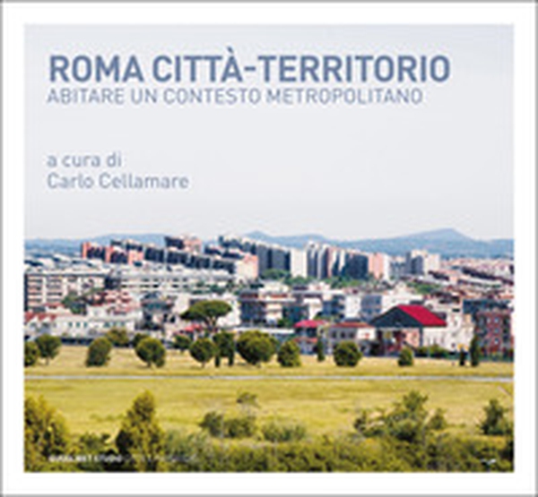 Roma città-territorio. Abitare un contesto metropolitano - Librerie.coop Roma città-territorio. Abitare un contesto metropolitano - Librerie.coop