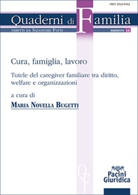 Cura, famiglia, lavoro. Tutele del caregiver familiare tra diritto, welfare e organizzazioni - Librerie.coop