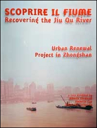 Scoprire il fiume. Recovering the Jiu Qu River. Ediz. italiana e inglese - Librerie.coop Scoprire il fiume. Recovering the Jiu Qu River. Ediz. italiana e inglese - Librerie.coop