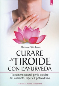 Curare la tiroide con l'ayurveda. Trattamenti naturali per la tiroidite di Hashimoto, l'iper e l'ipotiroidismo - Librerie.coop Curare la tiroide con l'ayurveda. Trattamenti naturali per la tiroidite di Hashimoto, l'iper e l'ipotiroidismo - Librerie.coop