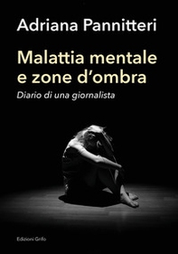 Malattia mentale e zona d'ombra. Diario di una giornalista - Librerie.coop