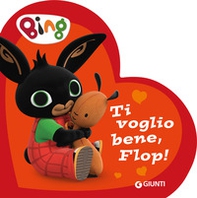 Ti voglio bene, Flop! Bing - Librerie.coop