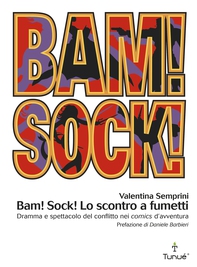 Bam! Sock! Lo scontro a fumetti. Dramma e spettacolo del conflitto nei comics d'avventura - Librerie.coop