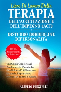 Libro di lavoro della terapia dell'accettazione e dell'impegno (ACT)-Disturbo borderline di personalità - Librerie.coop Libro di lavoro della terapia dell'accettazione e dell'impegno (ACT)-Disturbo borderline di personalità - Librerie.coop