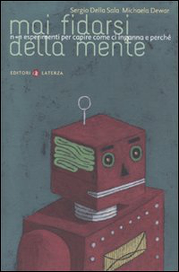 Mai fidarsi della mente. N+1 esperimenti per capire come ci inganna e perché - Librerie.coop Mai fidarsi della mente. N+1 esperimenti per capire come ci inganna e perché - Librerie.coop