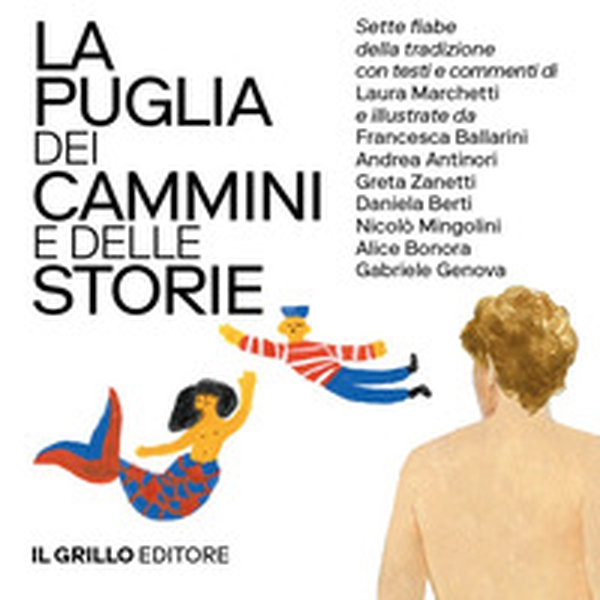 La Puglia dei cammini e delle storie. Sette fiabe della tradizione commentate e illustrate - Vol. 1-2 - Librerie.coop La Puglia dei cammini e delle storie. Sette fiabe della tradizione commentate e illustrate - Vol. 1-2 - Librerie.coop