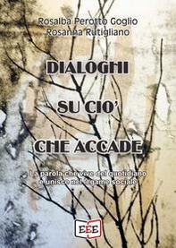 Dialoghi su ciò che accade. La parola che vive del quotidiano e unisce nel legame sociale - Librerie.coop
