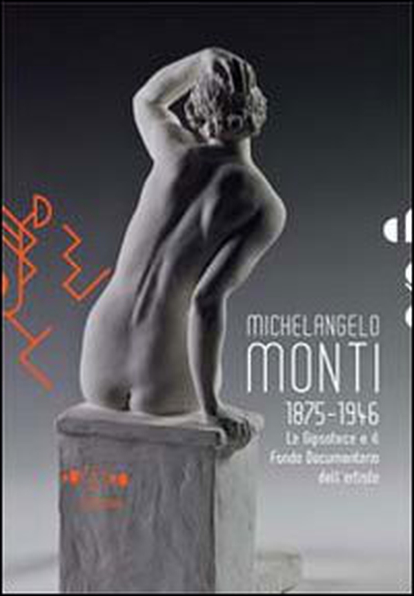 Cassero collezioni. Michelangelo Monti 1875-1946. La gipsoteca e il fondo documentario dell'artista - Librerie.coop Cassero collezioni. Michelangelo Monti 1875-1946. La gipsoteca e il fondo documentario dell'artista - Librerie.coop