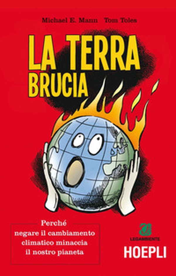 La terra brucia. Perché negare il cambiamento climatico minaccia il nostro pianeta - Librerie.coop La terra brucia. Perché negare il cambiamento climatico minaccia il nostro pianeta - Librerie.coop