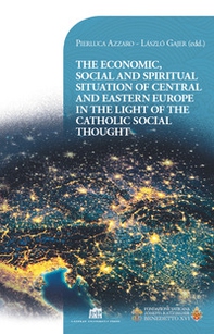 The economic, social and spiritual situation of central and eastern Europe in the light of the catholic social thought - Librerie.coop