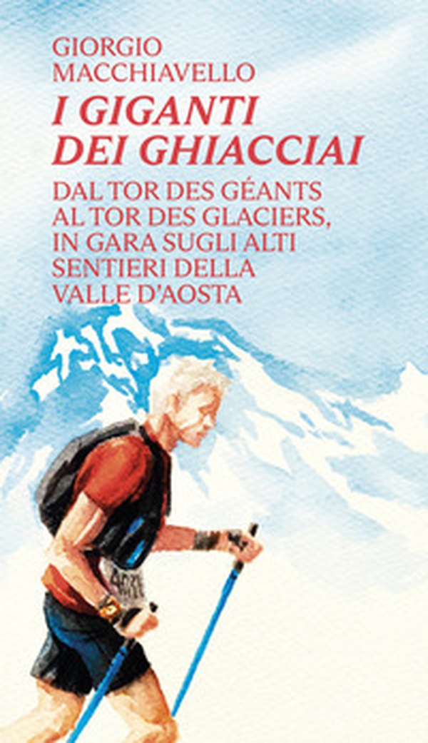 I giganti dei ghiacciai. Dal Tor des Géants al Tor des Glaciers in gara sugli alti sentieri della Valle d'Aosta - Librerie.coop I giganti dei ghiacciai. Dal Tor des Géants al Tor des Glaciers in gara sugli alti sentieri della Valle d'Aosta - Librerie.coop