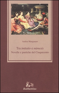 Tra «imitatio» e «mimesis». Novelle e poetiche del Cinquecento - Librerie.coop Tra «imitatio» e «mimesis». Novelle e poetiche del Cinquecento - Librerie.coop