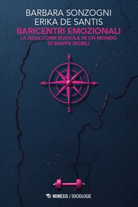 Baricentri emozionali. La noia come bussola in un mondo di mappe mobili - Librerie.coop