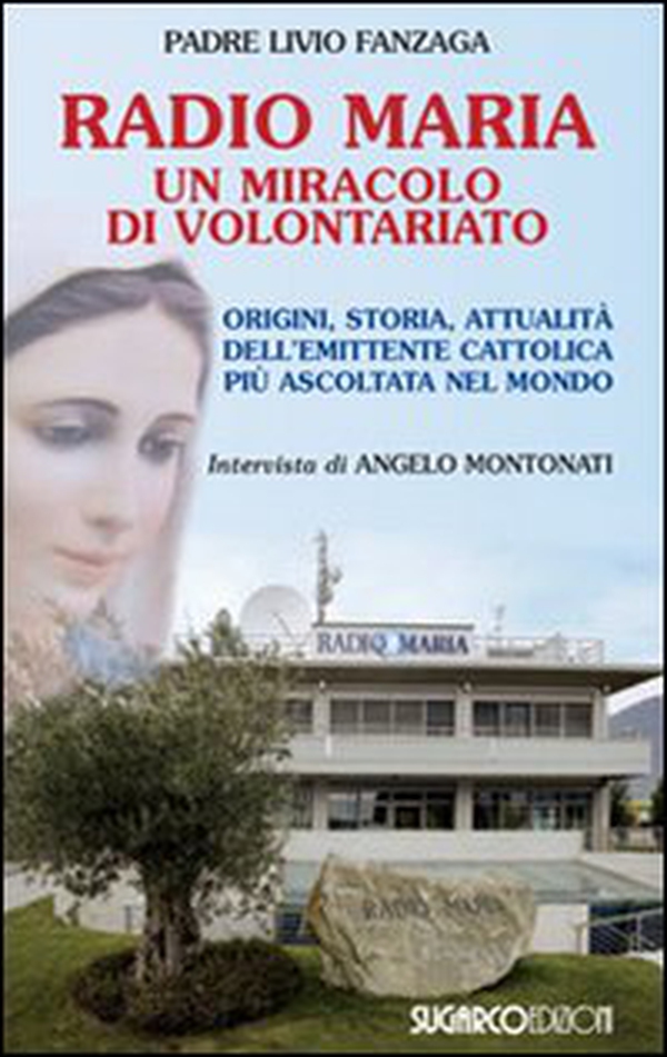 Radio Maria un miracolo di volontariato. Origini, storia e attualità dell'emittente cattolica più ascoltata nel mondo - Librerie.coop Radio Maria un miracolo di volontariato. Origini, storia e attualità dell'emittente cattolica più ascoltata nel mondo - Librerie.coop