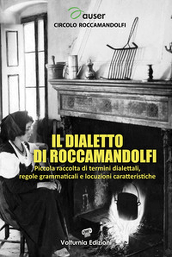 Il dialetto di Roccamandolfi. Piccola raccolta di termini dialettali, regole grammaticali e locuzioni caratteristiche - Librerie.coop Il dialetto di Roccamandolfi. Piccola raccolta di termini dialettali, regole grammaticali e locuzioni caratteristiche - Librerie.coop