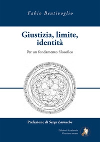 Giustizia, limite, identità. Per un fondamento filosofico - Librerie.coop