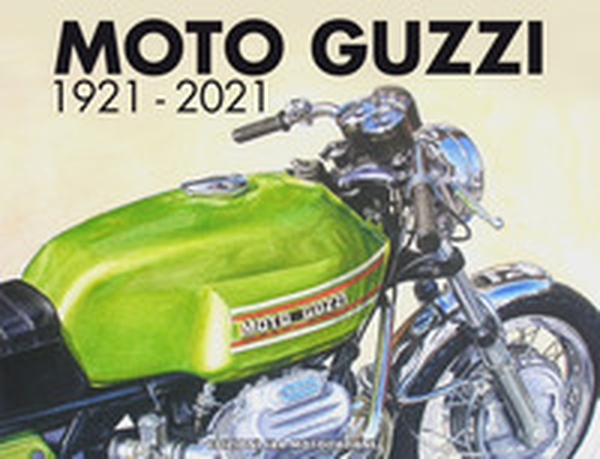 Moto Guzzi 1921-2021. Ediz. italiana e inglese - Librerie.coop Moto Guzzi 1921-2021. Ediz. italiana e inglese - Librerie.coop